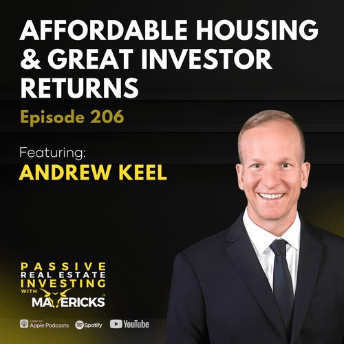 Affordable Housing & Great Investor Returns - Episode 206 Featuring Andrew Keel